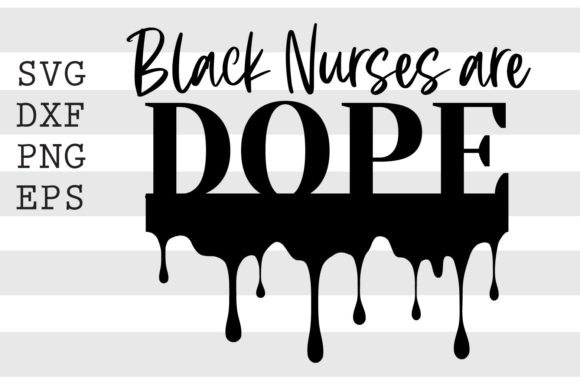 Black Nurse Are Dope SVG: Graphics and Crafts