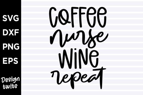Coffee Nurse Wine Repeat Graphics