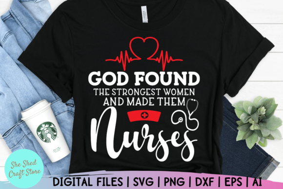 God Found the Strongest Women Nurse Life Graphics