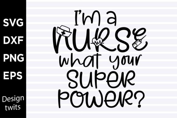Im a Nurse What Your Superpower SVG Graphics and Crafts