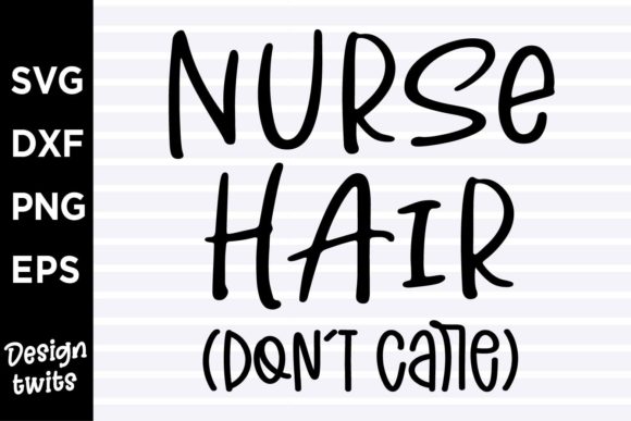 Nurse Hair Dont Care SVG for Crafts and Graphics
