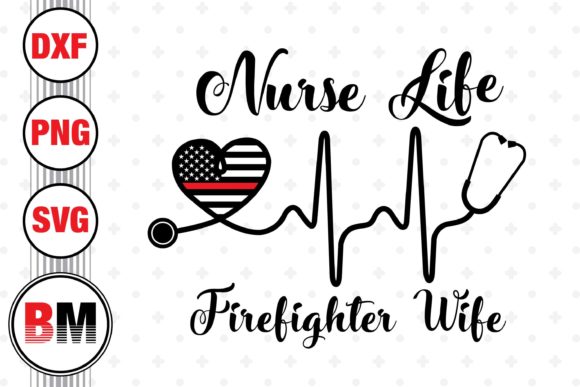 Nurse Life Firefighter Life Graphics