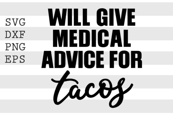 Will Give Medical Advice for Tacos SVG: Graphics and Crafts