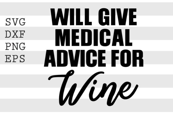 Will Give Medical Advice for Wine SVG: Graphics & Crafts
