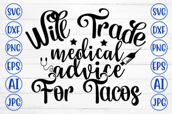 Will Trade Medical Advice for Tacos Svg: Graphics and Crafts